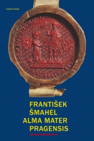Knjiga Alma mater Pragensis František Šmahel