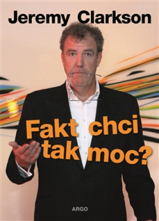 Kniha Fakt chci tak moc? Jeremy Clarkson