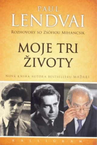 Könyv Moje tri životy-Rozhovory so Zsófiou Mihancsik Paul Lendvai