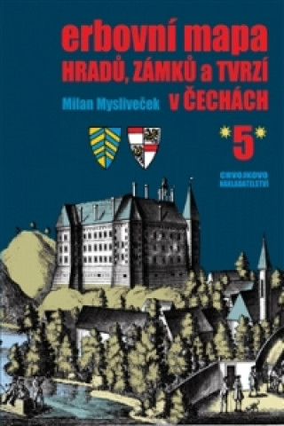 Kniha Erbovní mapa hradů, zámků a tvrzí v Čechách 5 Milan Mysliveček