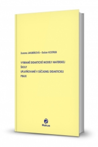 Kniha Vybrané didaktické modely materskej školy uplatňované v súčasnej didaktickej praxi Zuzana Jakubíková
