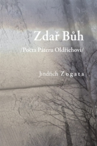 Book Zdař Bůh /Pocta Páteru Oldřichovi/ Jindřich Zogata