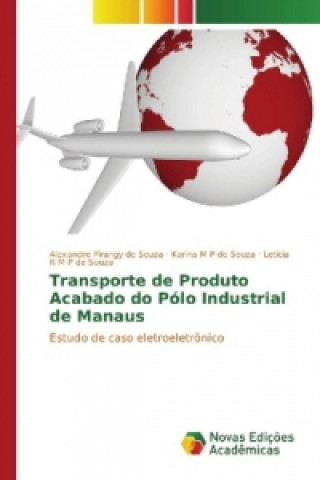 Kniha Transporte de Produto Acabado do Pólo Industrial de Manaus Alexandre Pirangy de Souza