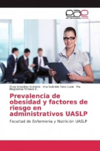 Kniha Prevalencia de obesidad y factores de riesgo en administrativos UASLP Olivia González Acevedo