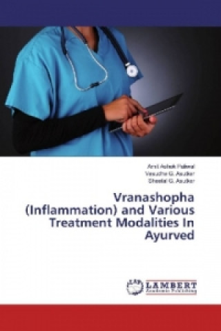 Kniha Vranashopha (Inflammation) and Various Treatment Modalities In Ayurved Amit Ashok Paliwal