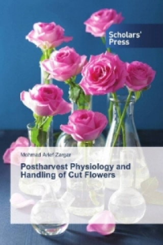 Carte Postharvest Physiology and Handling of Cut Flowers Mohmad Arief Zargar