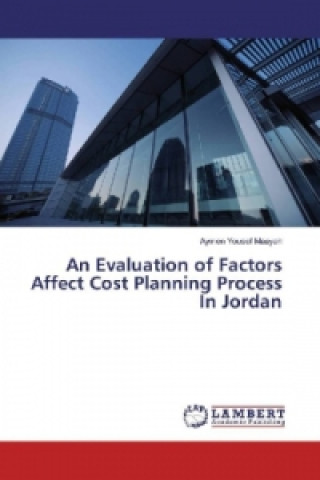 Kniha An Evaluation of Factors Affect Cost Planning Process In Jordan Aymen Yousef Maayah