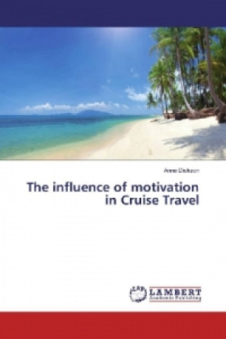 Kniha The influence of motivation in Cruise Travel Anne Dickson