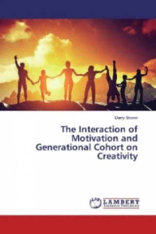 Book The Interaction of Motivation and Generational Cohort on Creativity Darryl Brown