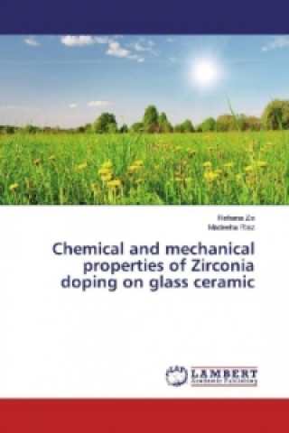 Könyv Chemical and mechanical properties of Zirconia doping on glass ceramic Rehana Zia