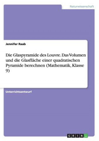Carte Glaspyramide des Louvre. Das Volumen und die Glasflache einer quadratischen Pyramide berechnen (Mathematik, Klasse 9) Jennifer Raab