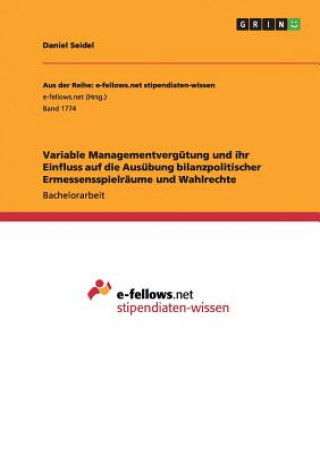 Könyv Variable Managementvergutung und ihr Einfluss auf die Ausubung bilanzpolitischer Ermessensspielraume und Wahlrechte Daniel Seidel
