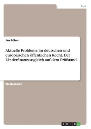 Kniha Aktuelle Probleme im deutschen und europaischen oeffentlichen Recht. Der Landerfinanzausgleich auf dem Prufstand Jan Böhm