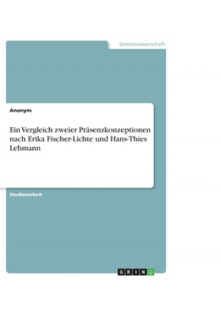 Książka Vergleich Zweier Pr senzkonzeptionen Nach Erika Fischer-Lichte Und Hans-Thies Lehmann Nina Kipke