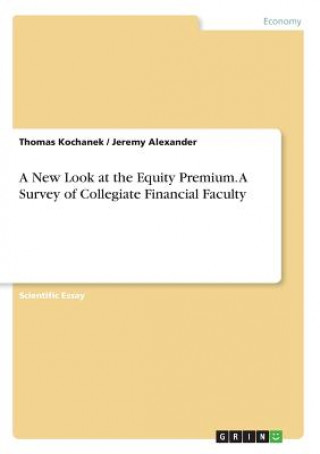 Carte A New Look at the Equity Premium. A Survey of Collegiate Financial Faculty Jeremy Alexander