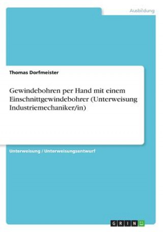 Βιβλίο Gewindebohren per Hand mit einem Einschnittgewindebohrer (Unterweisung Industriemechaniker/in) Thomas Dorfmeister