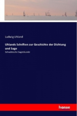 Kniha Uhlands Schriften zur Geschichte der Dichtung und Sage Ludwig Uhland
