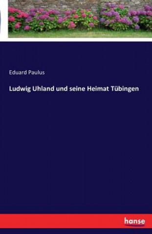 Książka Ludwig Uhland und seine Heimat Tubingen Eduard Paulus