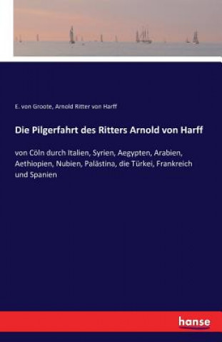 Kniha Pilgerfahrt des Ritters Arnold von Harff E Von Groote