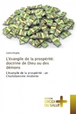 Livre L'évangile de la prospérité: doctrine de Dieu ou des démons Gabriel Majilla