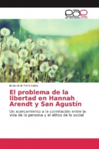 Book El problema de la libertad en Hannah Arendt y San Agustín Jorge de la Torre López