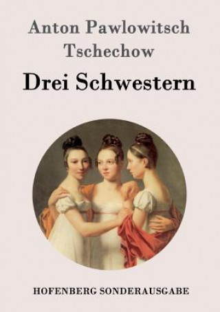 Kniha Drei Schwestern Anton Pawlowitsch Tschechow