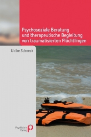Könyv Psychosoziale Beratung und therapeutische Begleitung von traumatisierten Flüchtlingen Ulrike Schneck