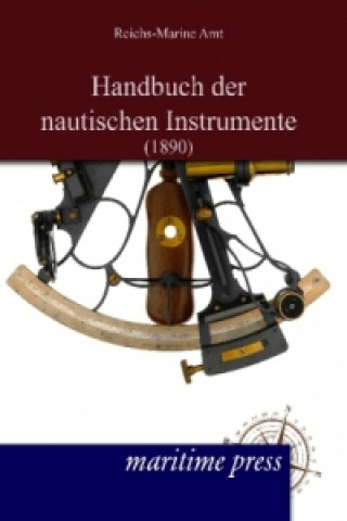 Kniha Handbuch der nautischen Instrumente (1890) Reichs-Marine-Amt