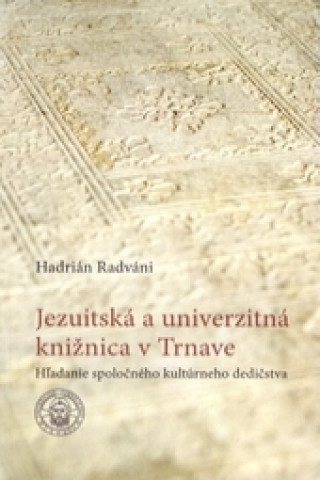 Buch Jezuitská a univerzitná knižnica v Trnave Hadrián Radváni