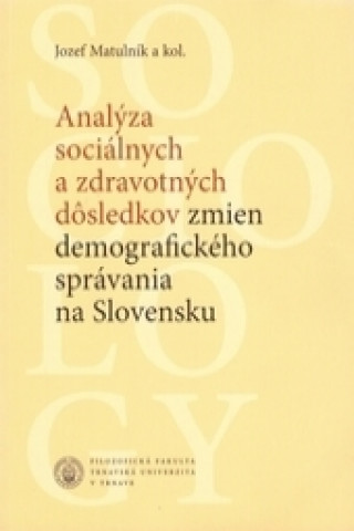 Книга Analýza sociálnych a zdravotných dôsledkov zmien demografického správania na Slovensku Jozef Matulník