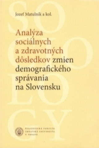 Książka Analýza sociálnych a zdravotných dôsledkov zmien demografického správania na Slovensku Jozef Matulník