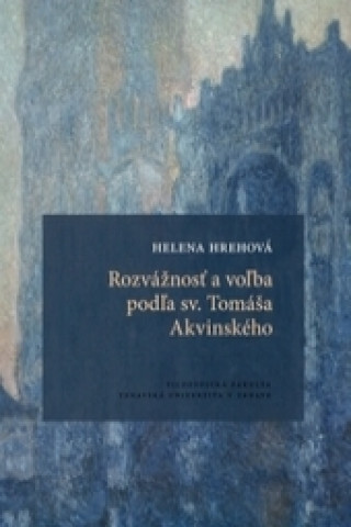 Könyv Rozvážnosť a voľba podľa sv. Tomáša Akvinského Helena Hrehová