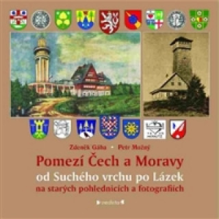 Knjiga Pomezí Čech a Moravy od Suchého vrchu po Lázek Zdeněk Gába
