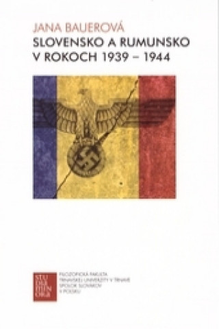 Книга Slovensko a Rumunsko v rokoch 1939-1944 Jana Bauerová