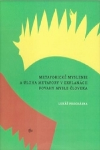 Book Metaforické myslenie a úloha metafory v explanácii povahy mysle človeka Lukáš Procháska