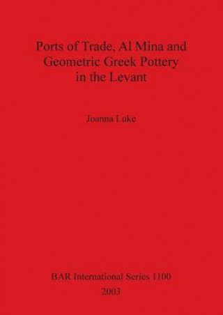 Carte Ports of Trade Al Mina and Geometric Greek Pottery in the Levant Joanna Luke