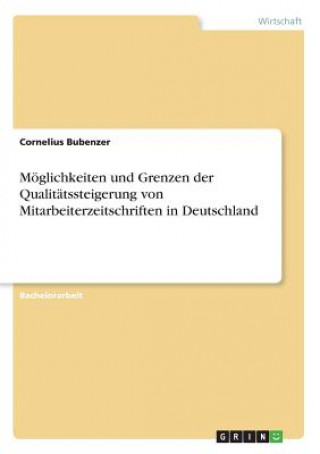 Könyv Möglichkeiten und Grenzen der Qualitätssteigerung von Mitarbeiterzeitschriften in Deutschland Cornelius Bubenzer
