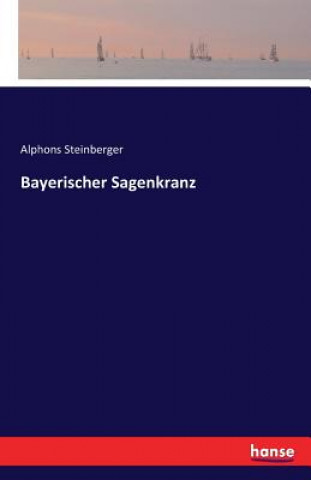 Kniha Bayerischer Sagenkranz Alphons Steinberger