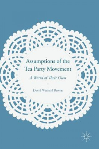 Knjiga Assumptions of the Tea Party Movement David Warfield Brown