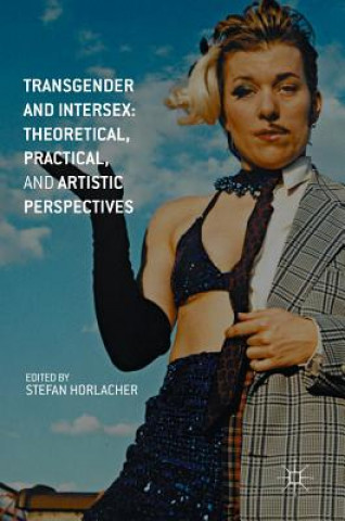 Kniha Transgender and Intersex: Theoretical, Practical, and Artistic Perspectives Stefan Horlacher