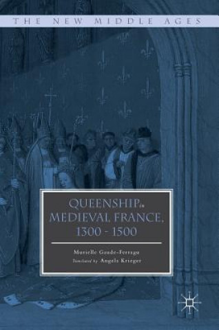 Kniha Queenship in Medieval France, 1300-1500 Murielle Gaude-Ferragu