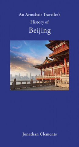 Carte Armchair Traveller's History of Beijing Jonathan Clements