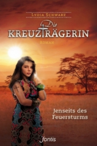 Книга Die Kreuzträgerin: Jenseits des Feuersturms Lydia Schwarz