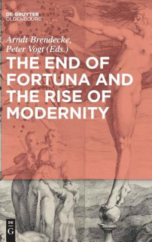 Kniha End of Fortuna and the Rise of Modernity Arndt Brendecke