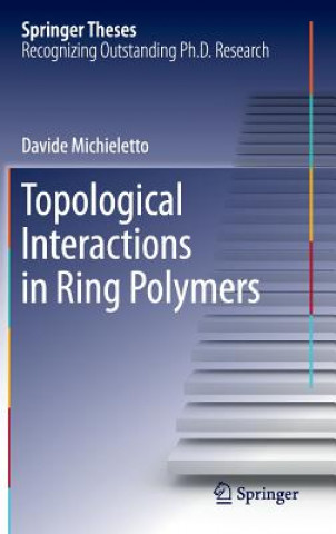 Książka Topological Interactions in Ring Polymers Davide Michieletto