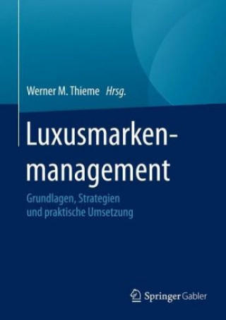 Kniha Luxusmarkenmanagement : Grundlagen, Strategien und praktische Umsetzung Werner Thieme