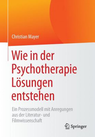 Livre Wie in Der Psychotherapie Loesungen Entstehen Christian Mayer