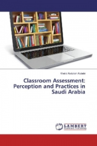 Libro Classroom Assessment: Perception and Practices in Saudi Arabia Khalid Abdullah Alotaibi