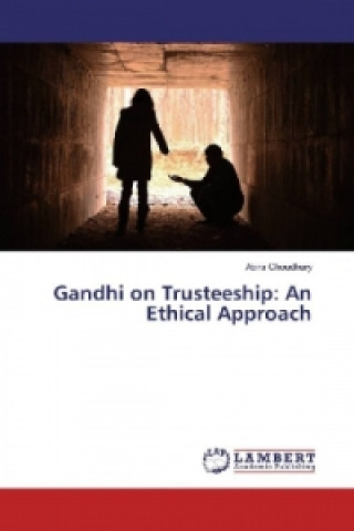 Kniha Gandhi on Trusteeship: An Ethical Approach Abira Choudhury