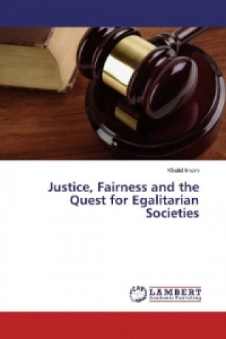 Kniha Justice, Fairness and the Quest for Egalitarian Societies Khalid Imam